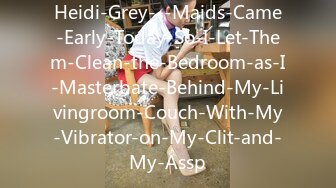 Heidi-Grey---Maids-Came-Early-Today-So-I-Let-Them-Clean-the-Bedroom-as-I-Masterbate-Behind-My-Livingroom-Couch-With-My-Vibrator-on-My-Clit-and-My-Assp