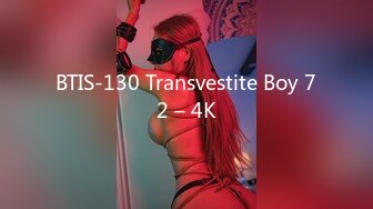 BTIS-130 Transvestite Boy 72 – 4K